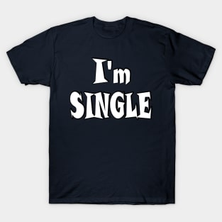 I'm single T-Shirt